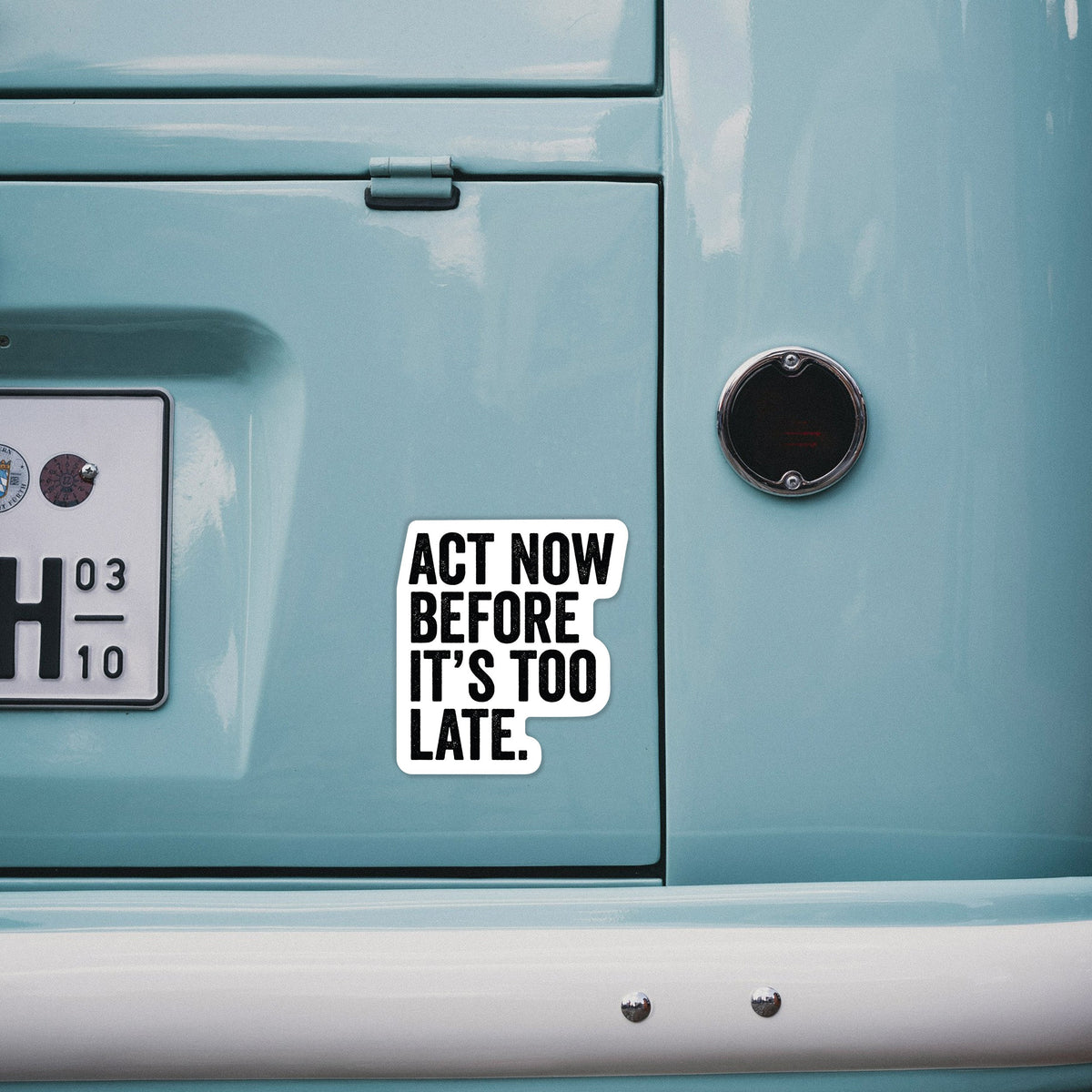 Act Now Before it's Too Late - Decal Sticker
