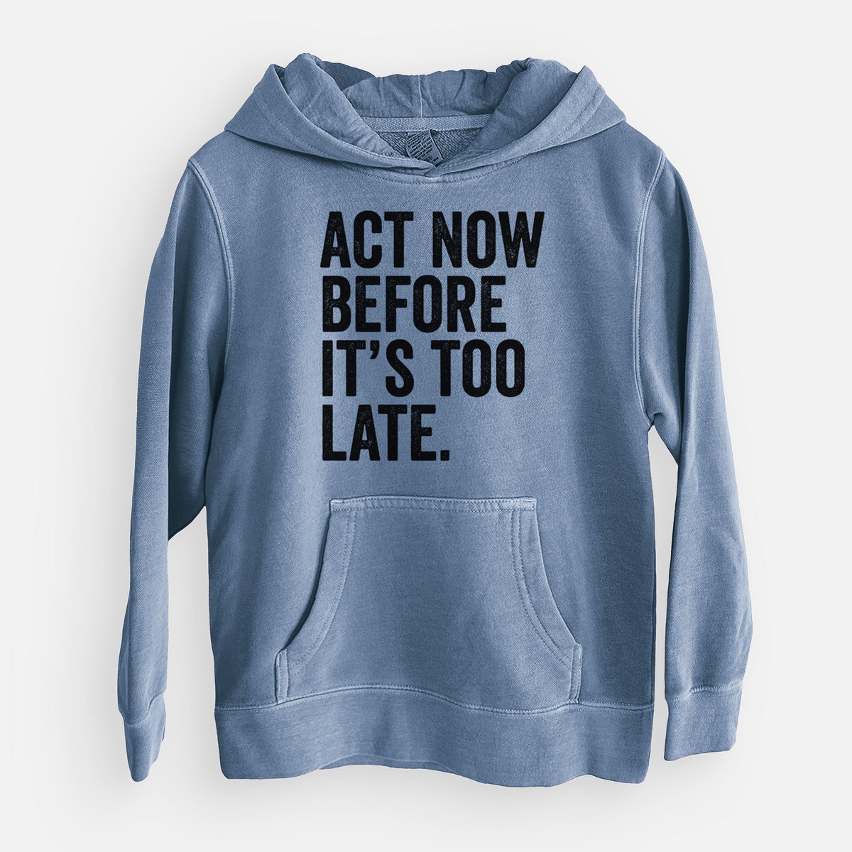 Act Now Before it's Too Late - Youth Pigment Dyed Hoodie