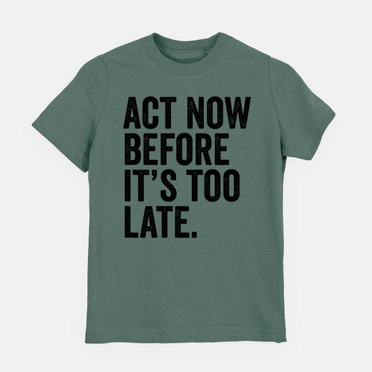 Act Now Before it's Too Late - Youth Shirt