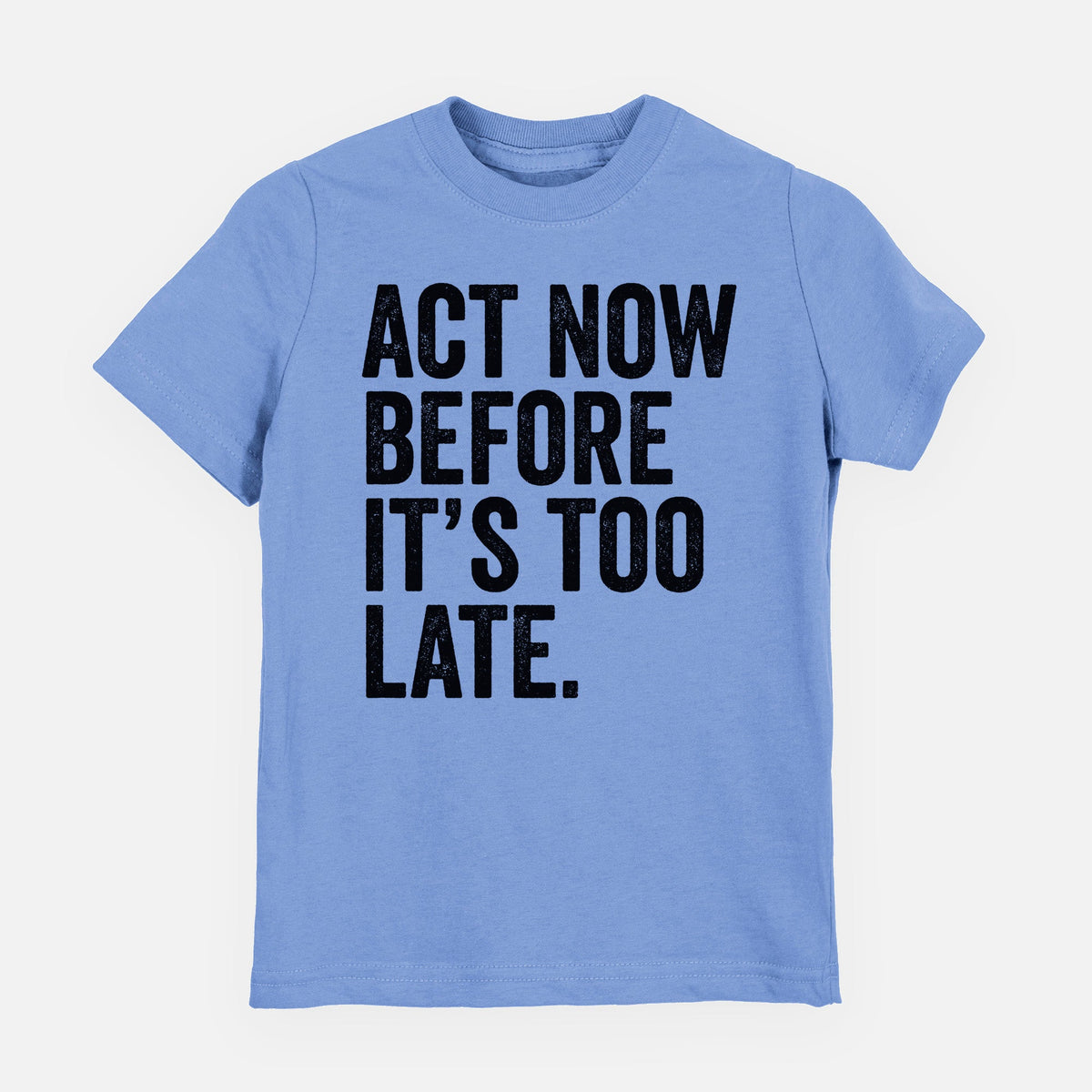 Act Now Before it's Too Late - Youth Shirt
