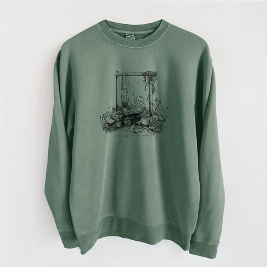 I'll Be In My Office — Garden - Unisex Pigment Dyed Crew Sweatshirt