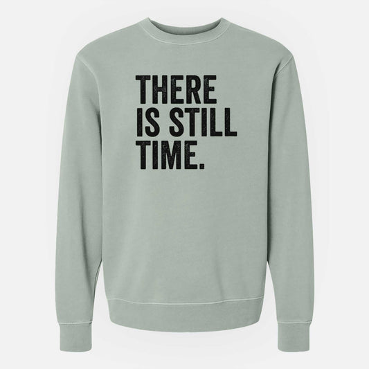 There's Still Time - Unisex Pigment Dyed Crew Sweatshirt